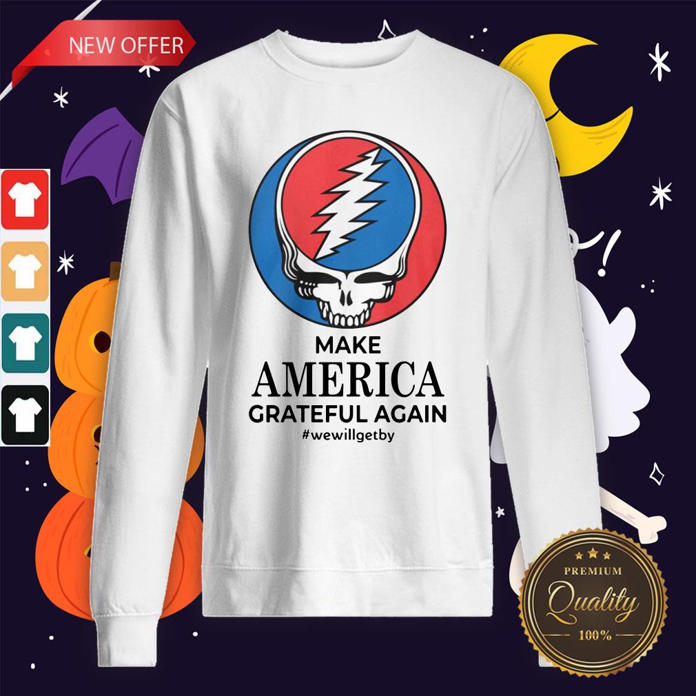 Make America Grateful Again We Will Get By Shirt
