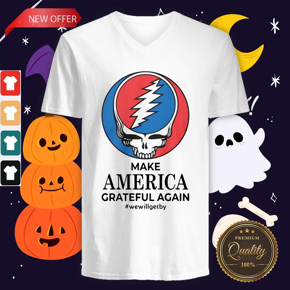 Make America Grateful Again We Will Get By Shirt