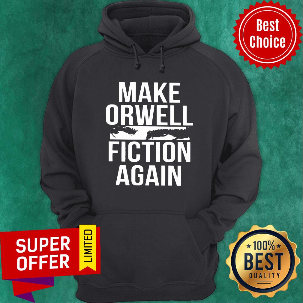 Make Orwell Fiction Again Shirt