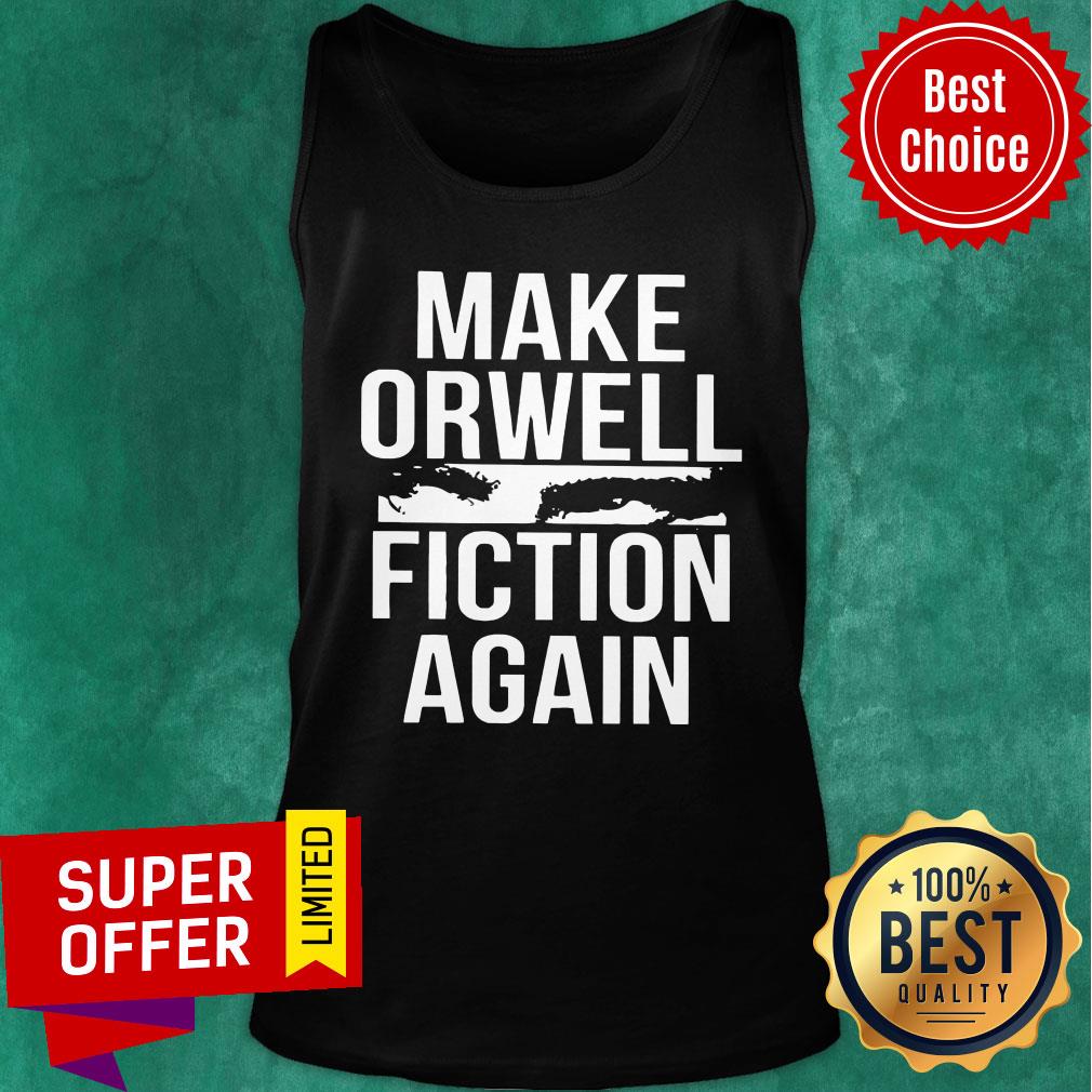 Make Orwell Fiction Again Shirt