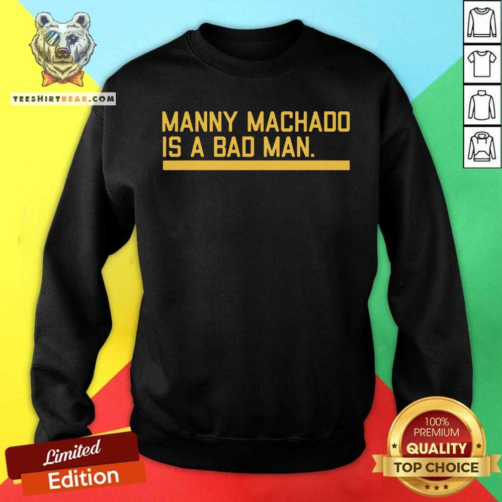 Manny Machado Is A Bad Man Shirt