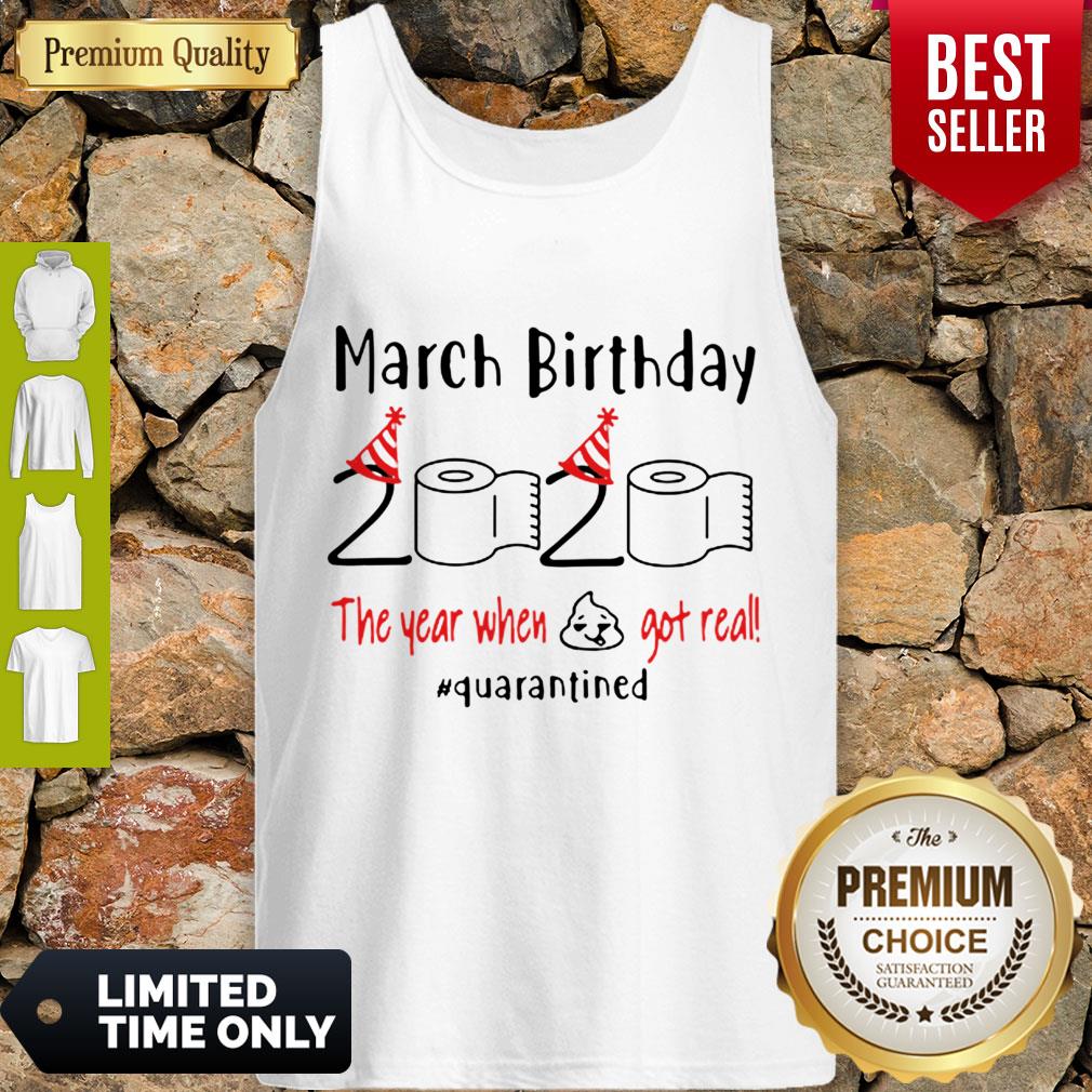 March birthday 2020 The Year When Shit Got Real Quarantined Shirt