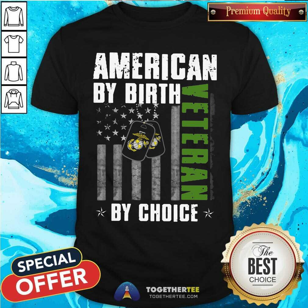 Marine American By Birth Veteran By Choice Shirt