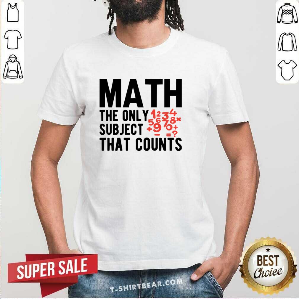 Math The Only Subject That Counts Shirt