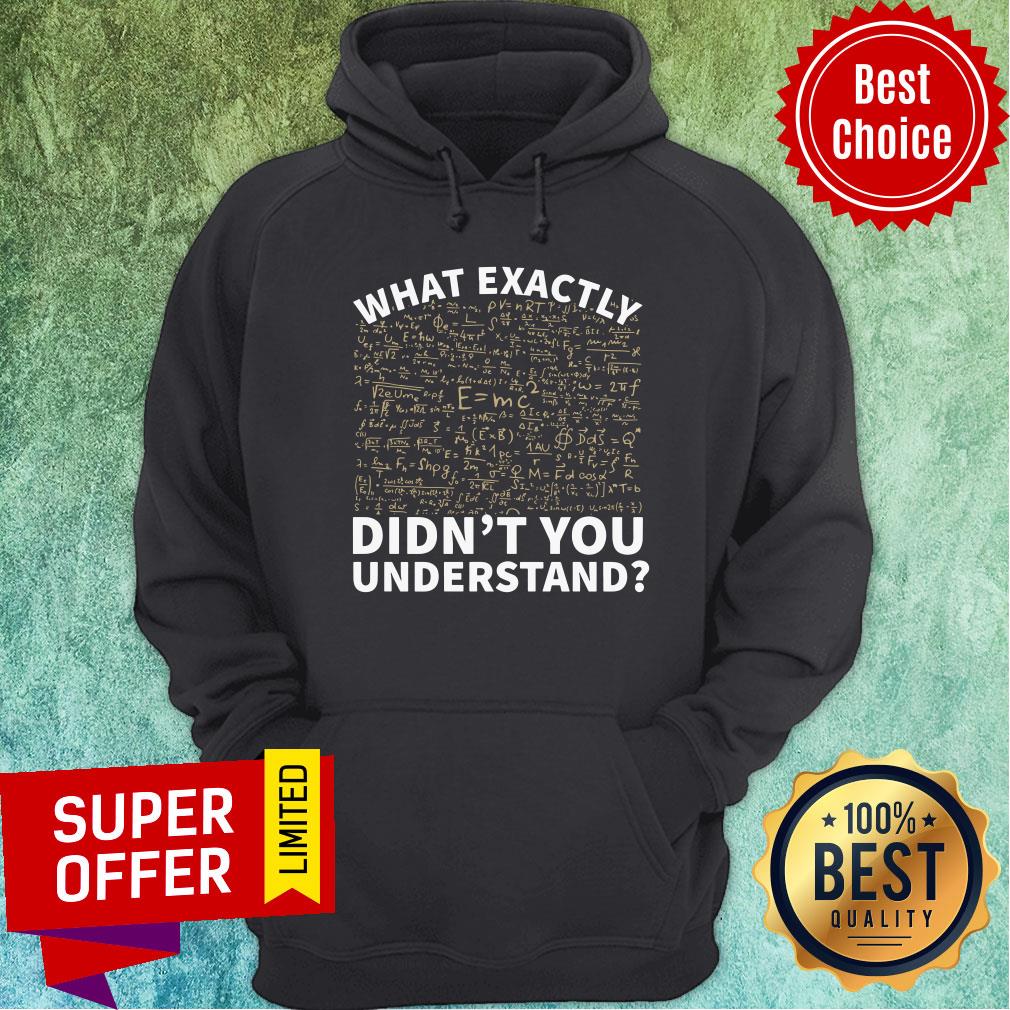 Math What Exactly Didn't You Understand Shirt