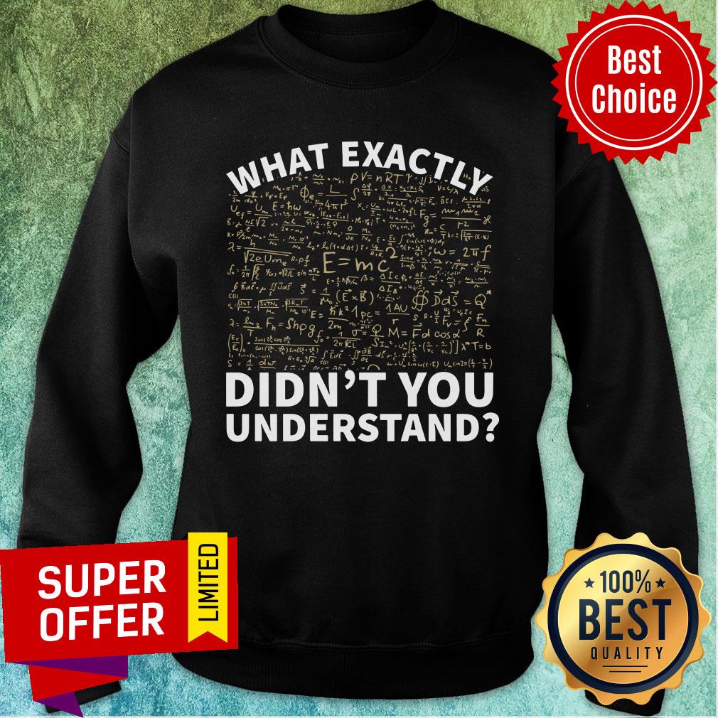 Math What Exactly Didn't You Understand Shirt