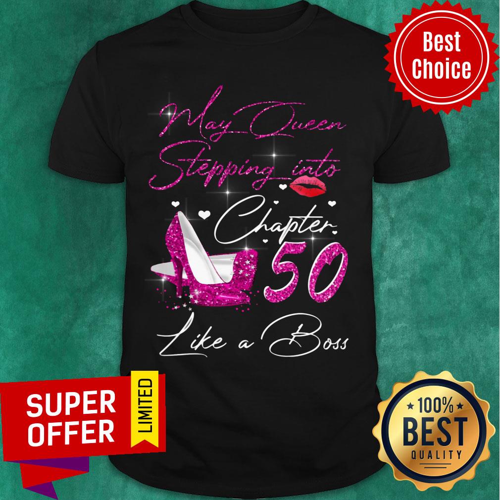 May Queen Stepping Into Chapter 50 Like A Boss Shirt