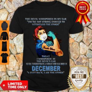 Top December Woman Mask The Devil Whispered In My Ear You’re Not Strong Enough Shirt