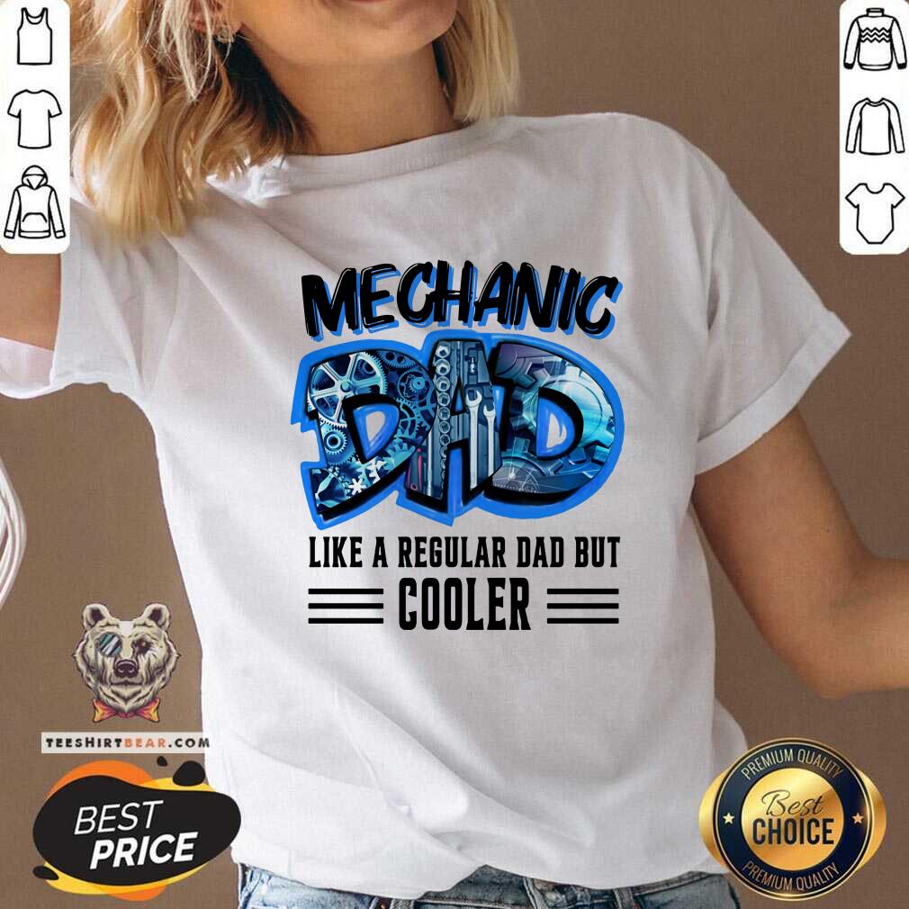 Mechanic Dad Like A Regular Dad But Cooler Shirt