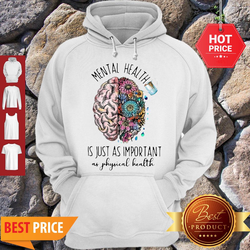 Mental Health Is Just As Important As Physical Health Shirt