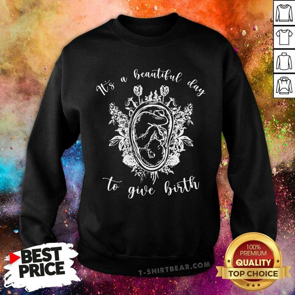 Midwife It Is A Beautiful Day To Give Birth Shirt