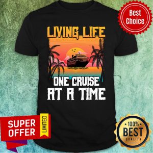 Living Life One Cruise At A Time Sunset Shirt