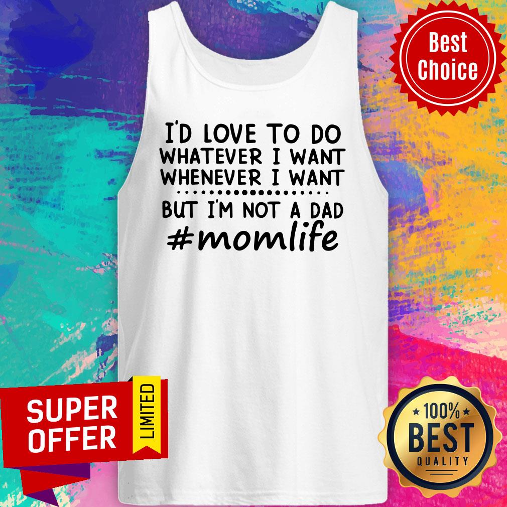 momlife-id-love-to-do-whatever-i-want-but-not-a-dad-tank-top.jpg