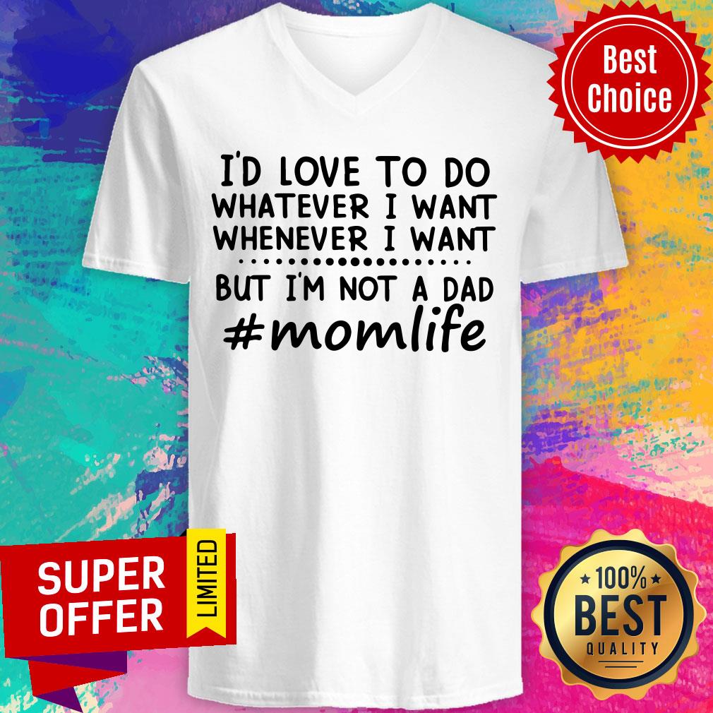 momlife-id-love-to-do-whatever-i-want-but-not-a-dad-v-neck.jpg
