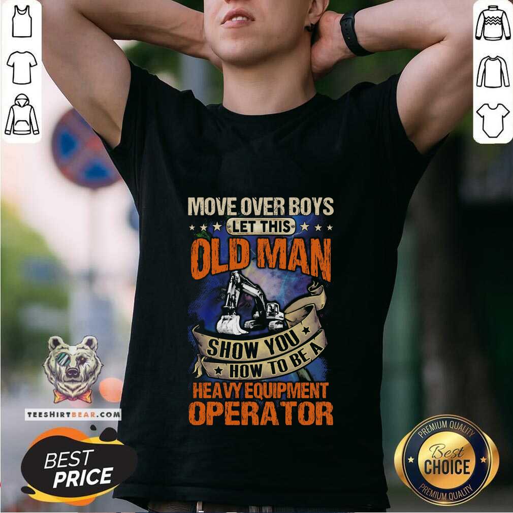 Move Over Boys How To Be A Heavy Equipment 8 Operator Shirt