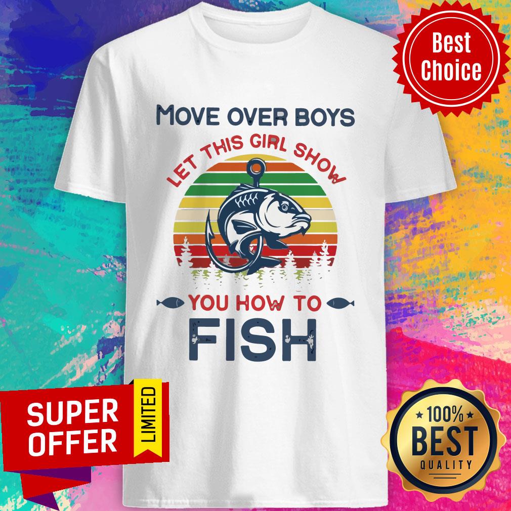 Move Over Boys Let This Girl Show You How To Fish Vintage Shirt