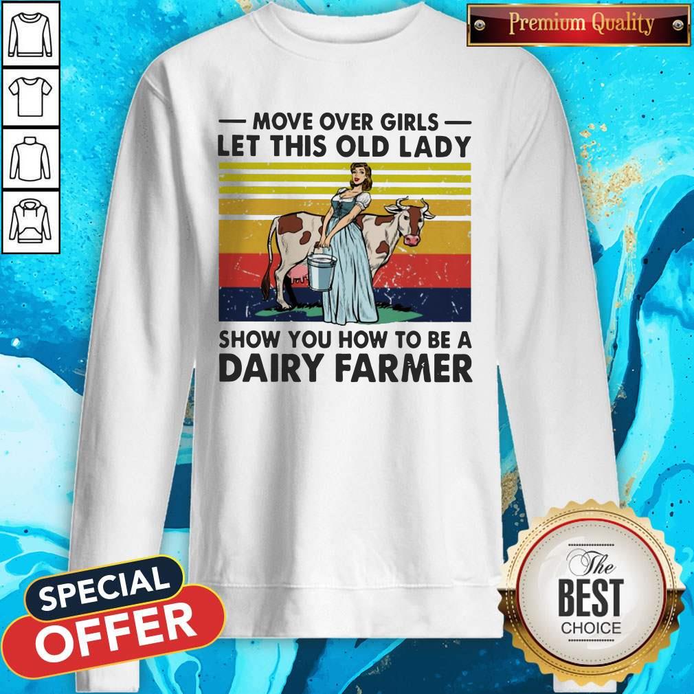 move-over-girls-let-this-old-lady-show-you-how-to-be-a-dairy-farmsweatshirt.jpg