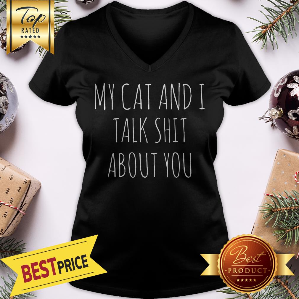 My Cat And I Talk Shit About You Shirt