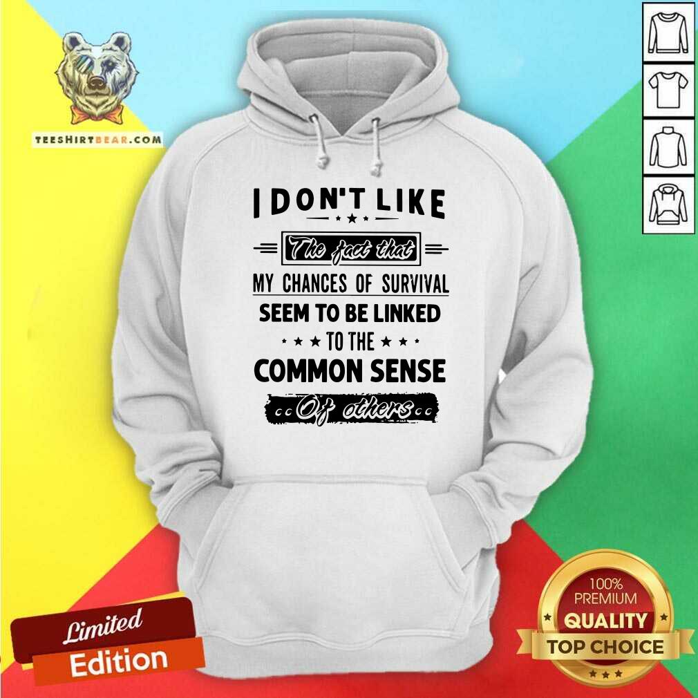 My Chances Of Survival Linked To The Common Sense Shirt