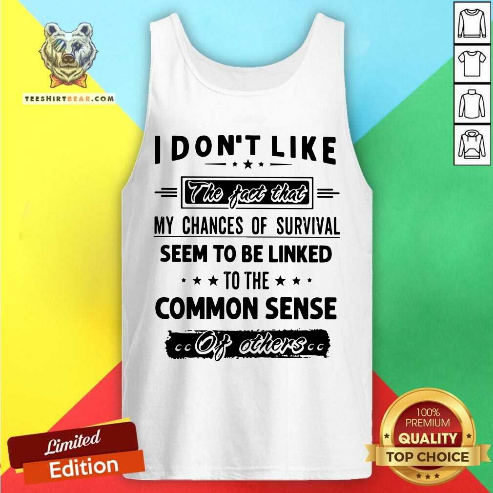 My Chances Of Survival Linked To The Common Sense Shirt