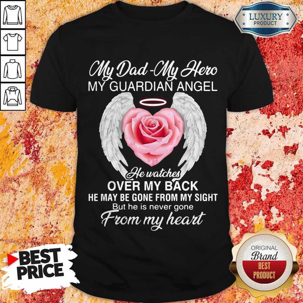 My Dad – My Hero – My Guardian Angel He Watches Over My Back Shirt
