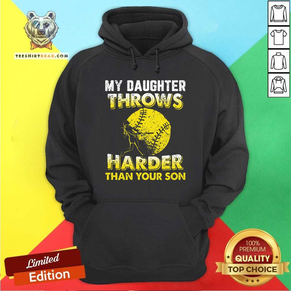 My Daughter Throws Harder Than Your Son Softballs Shirt