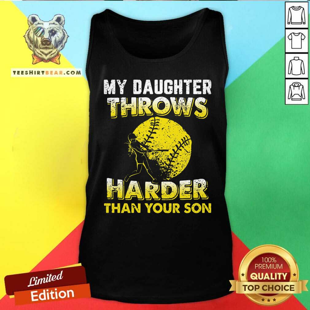 My Daughter Throws Harder Than Your Son Softballs Shirt