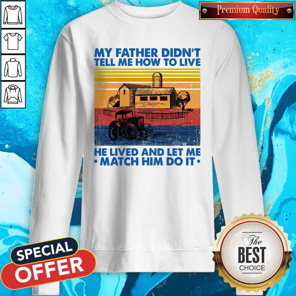 my-father-didnt-tell-me-how-to-live-he-lived-and-let-me-matcsweatshirt.jpg
