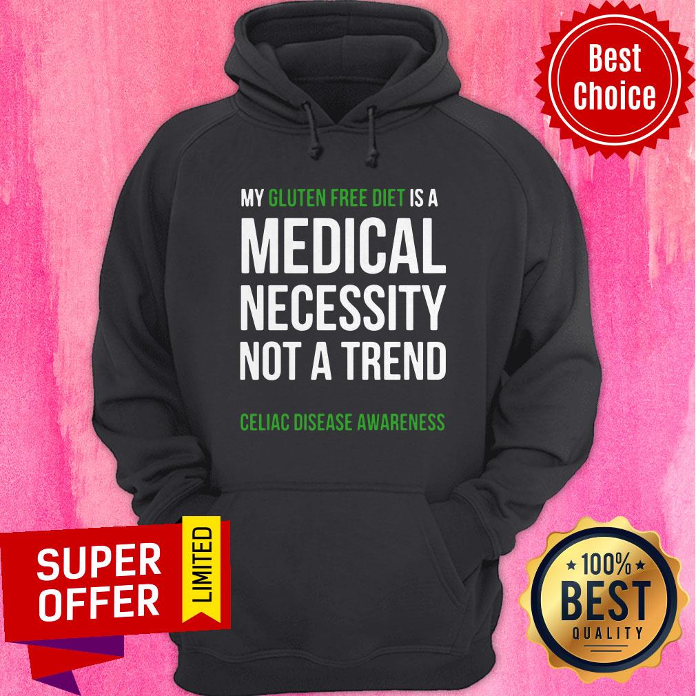 my-gluten-free-diet-is-a-medical-necessity-not-a-trend-celiac-disease-awareness-hoodie.jpg