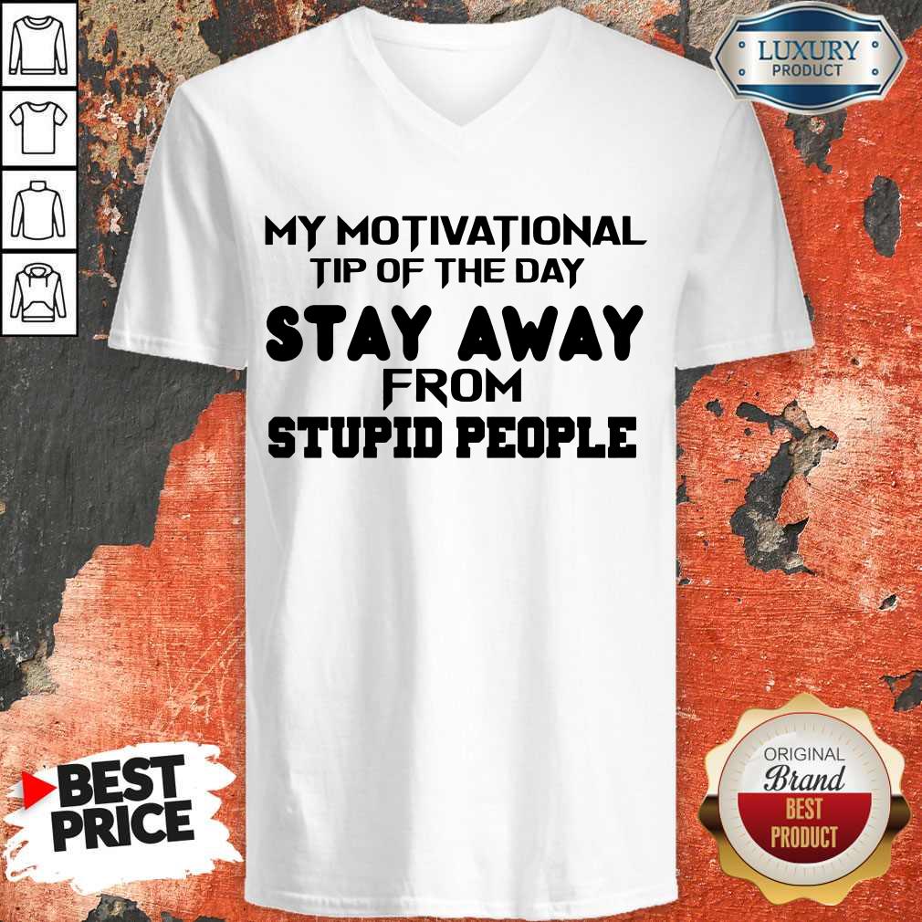 My Motivational Tip Of The Day Stay Away From Stupid People Shirt