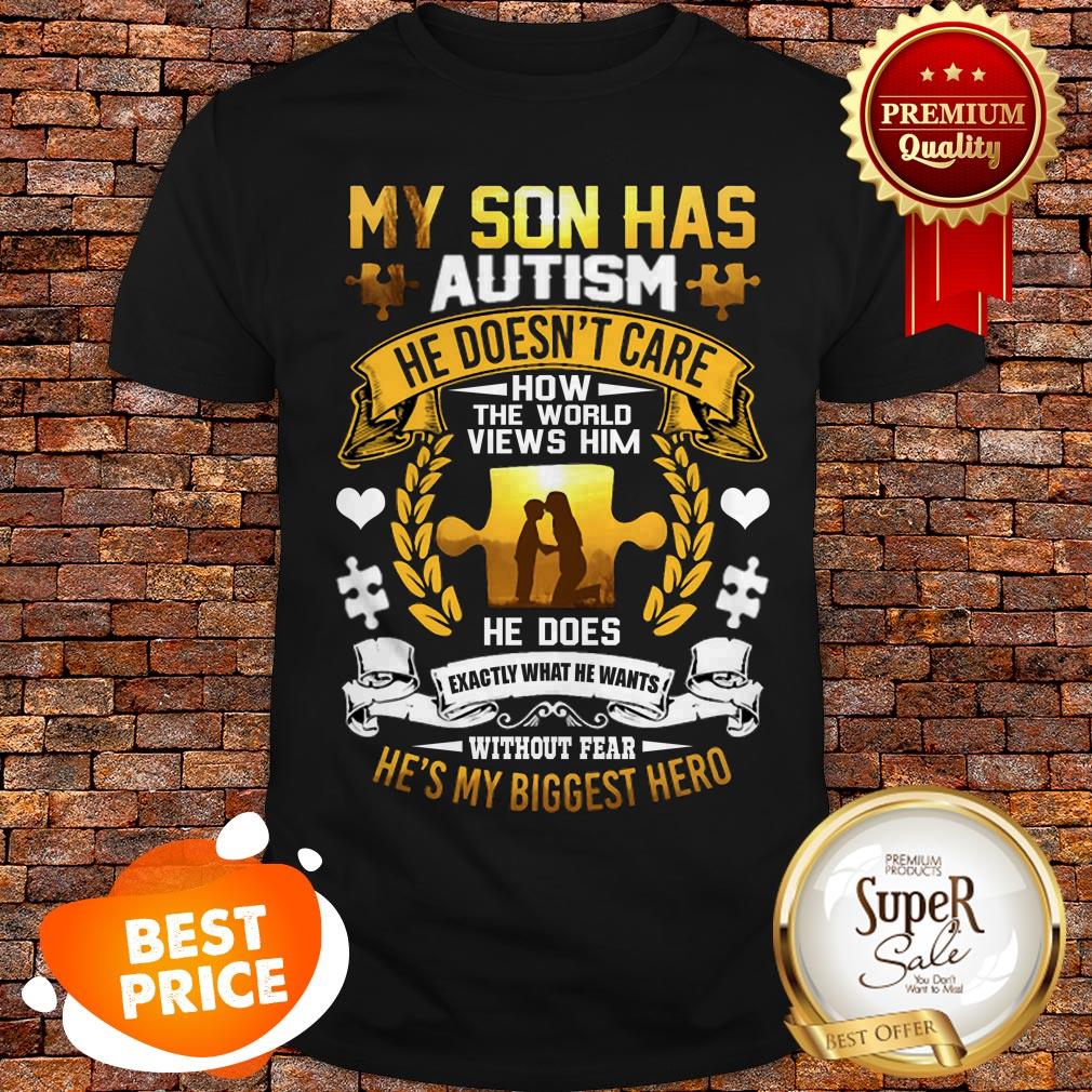 My Son Has Autism He Doesn’t Care How The World Views Him Shirt