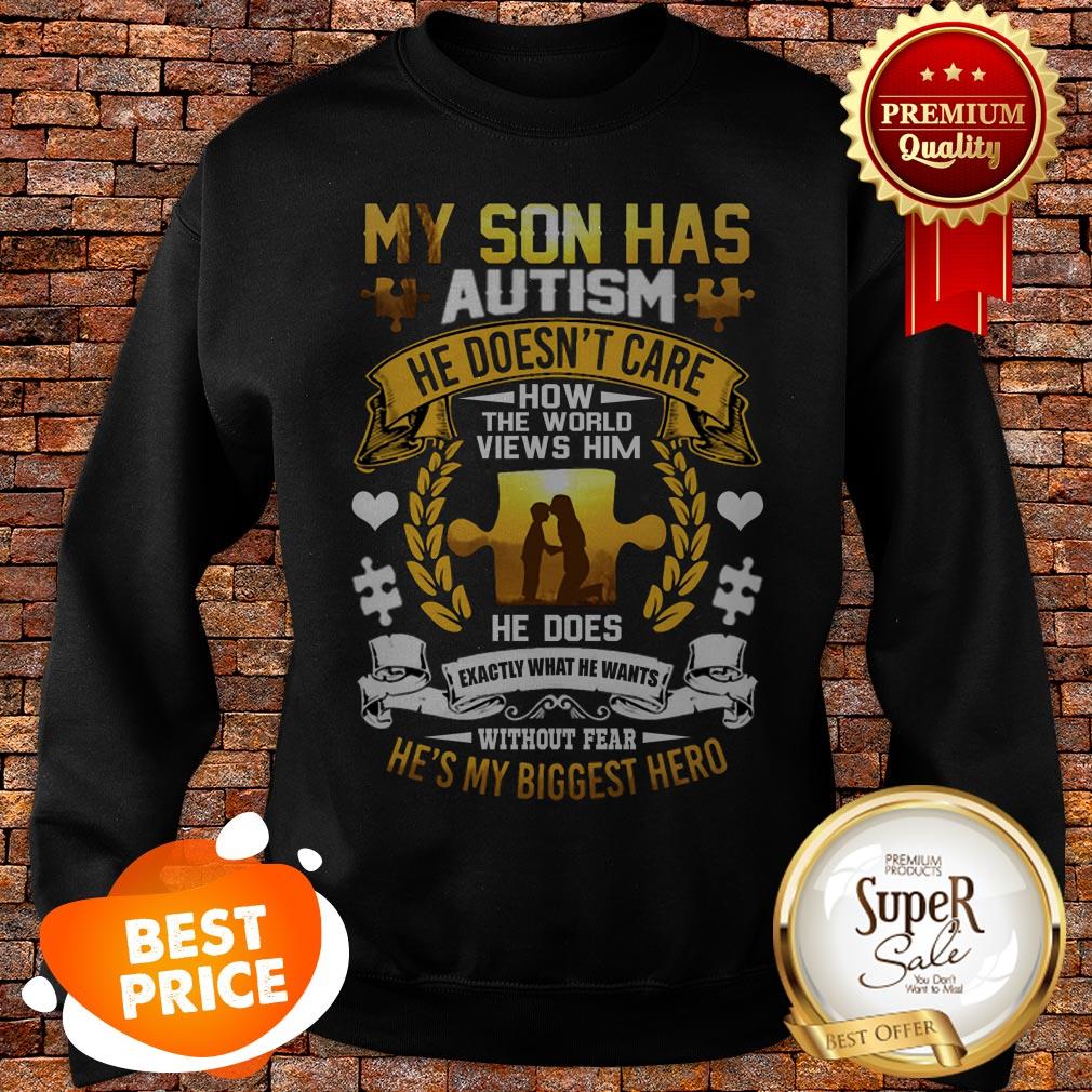 My Son Has Autism He Doesn’t Care How The World Views Him Shirt