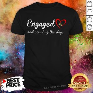 Engaged Rings And Counting The Days Shirt