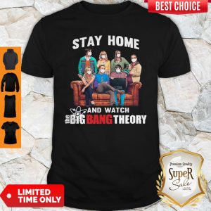 Nice Stay Home And Watch The Big Bang Theory Shirt