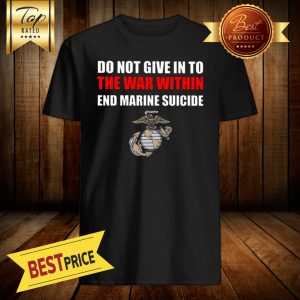 Do Not Give In To The War Within End Marine Suicide Shirt