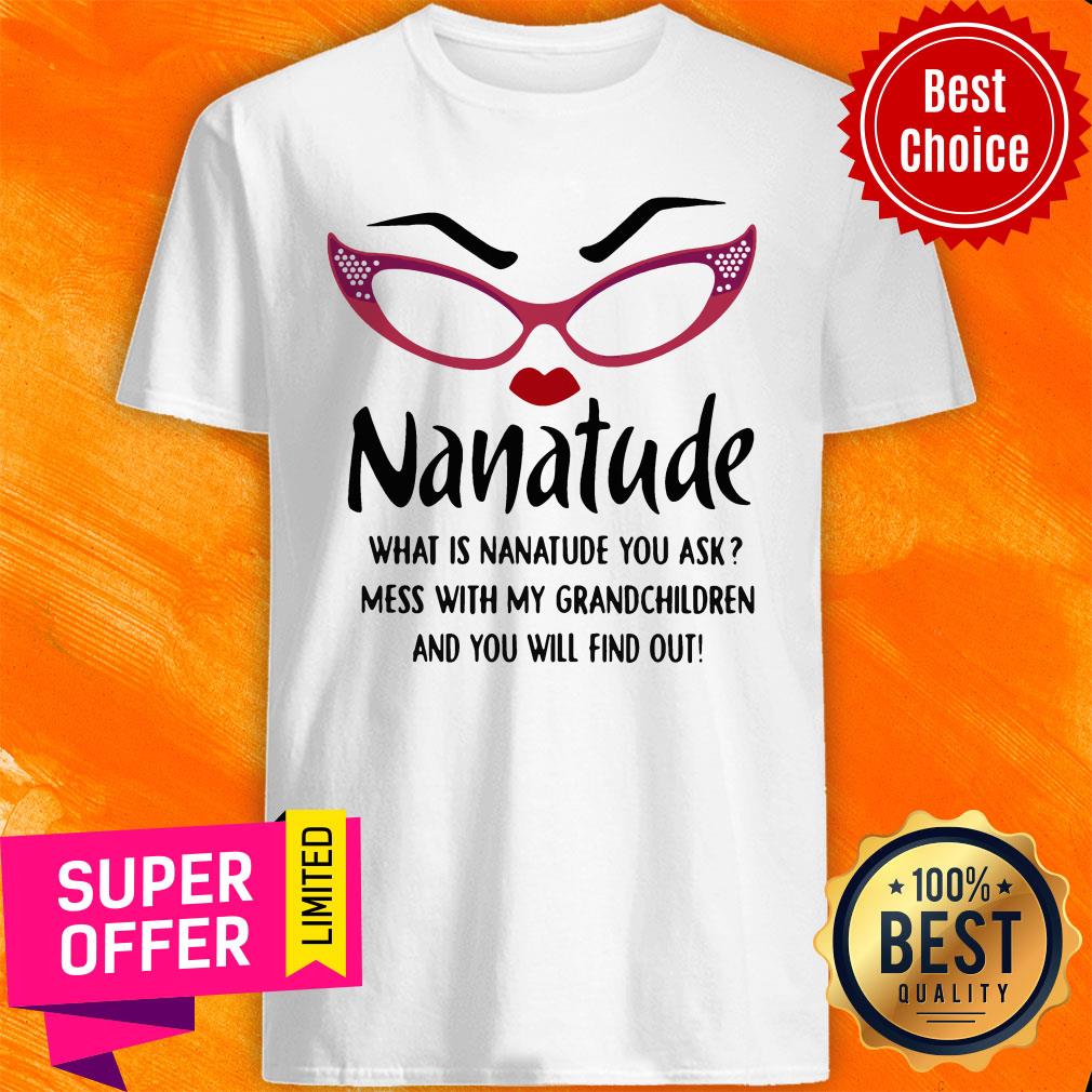 nanatude-what-is-nanatude-you-ask-mess-with-my-grandchildren-and-you-will-find-out-shirt.jpg