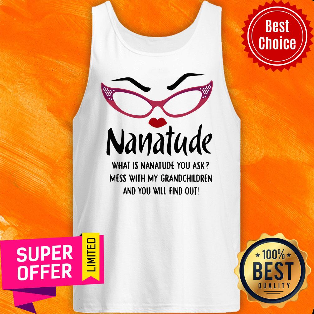 nanatude-what-is-nanatude-you-ask-mess-with-my-grandchildren-and-you-will-find-out-tank-top.jpg