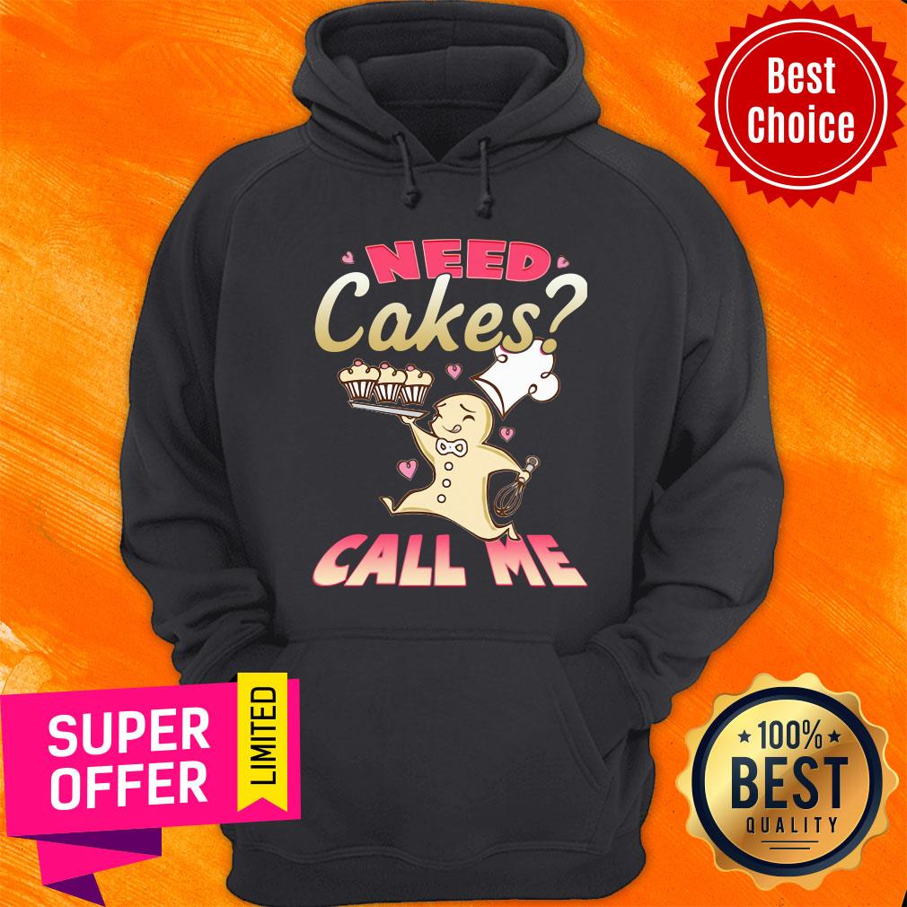 Need Cakes Call Me Shirt