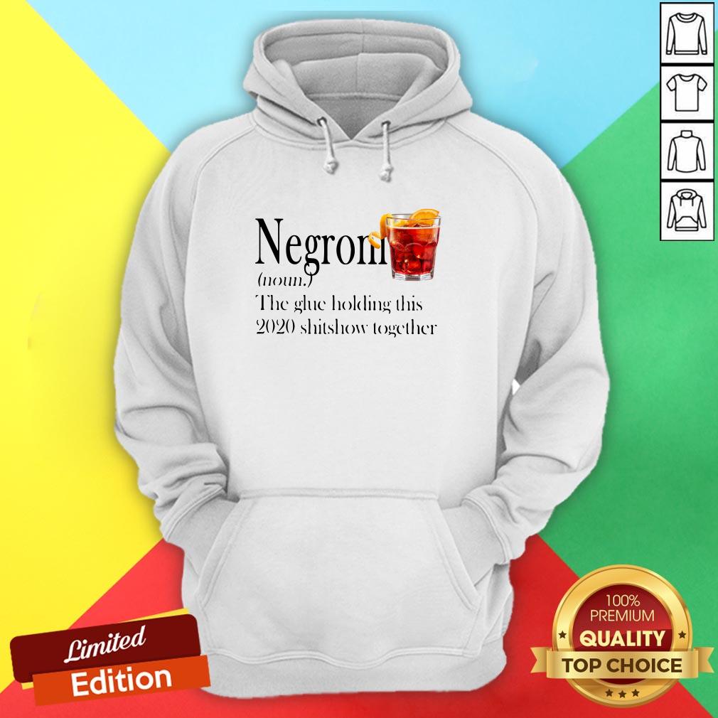 Negroni The Glue Holding This 2020 Shitshow Together Shirt