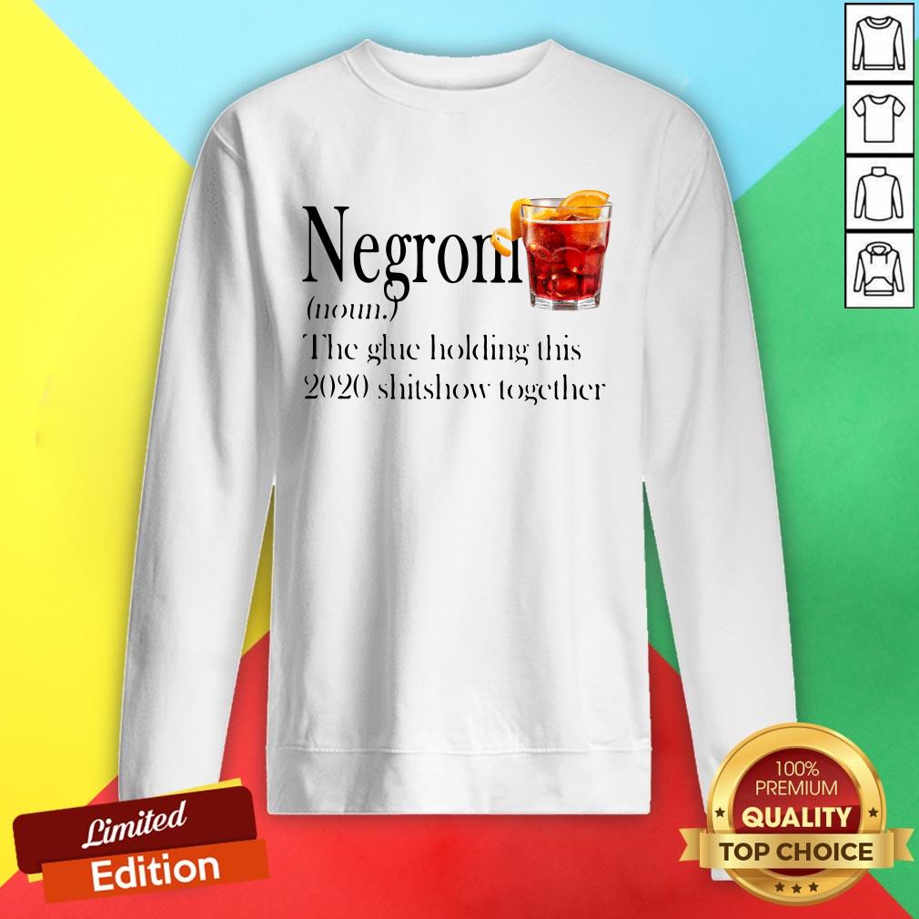 Negroni The Glue Holding This 2020 Shitshow Together Shirt