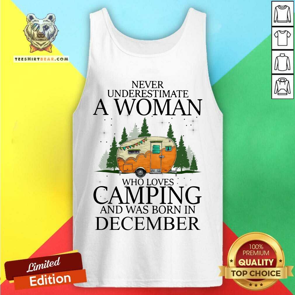 Never Underestimate A Dec Woman Loves Camping Shirt