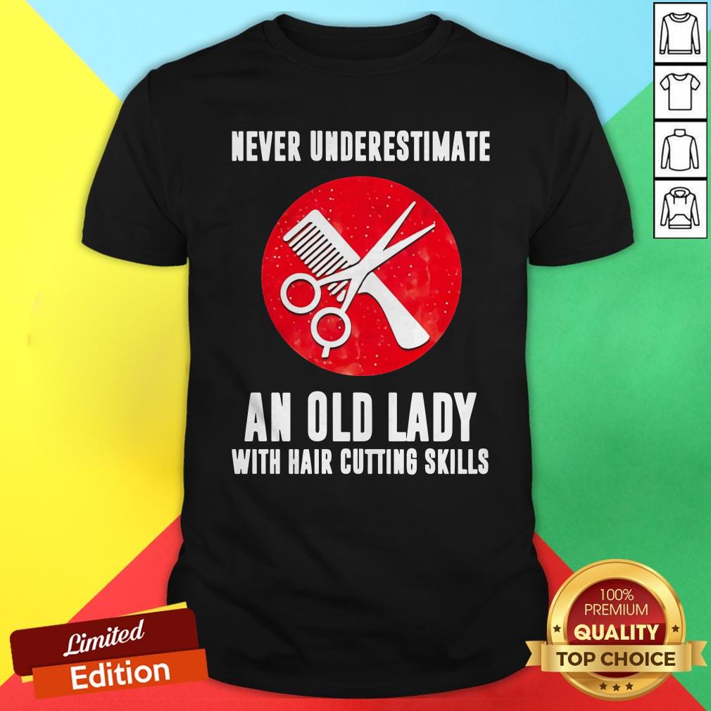 Never Underestimate An Old Lady With Hair Cutting Skills Shirt