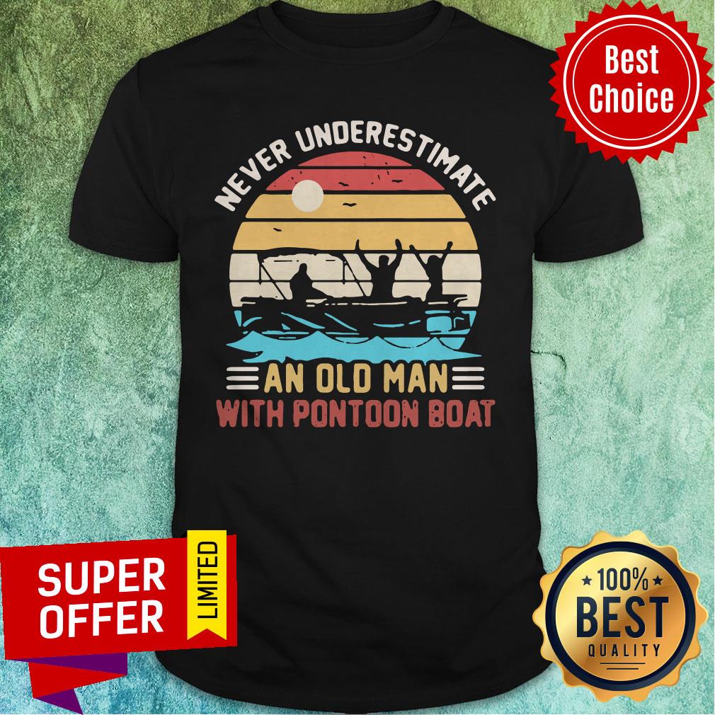Never Underestimate An Old Man With Pontoon Boat Vintage Shirt