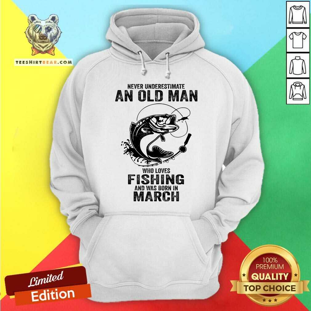Never Underestimate An Old March Man Who Loves Fishing Shirt