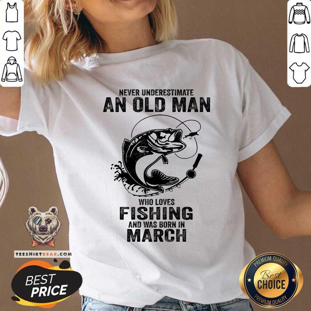 Never Underestimate An Old March Man Who Loves Fishing Shirt