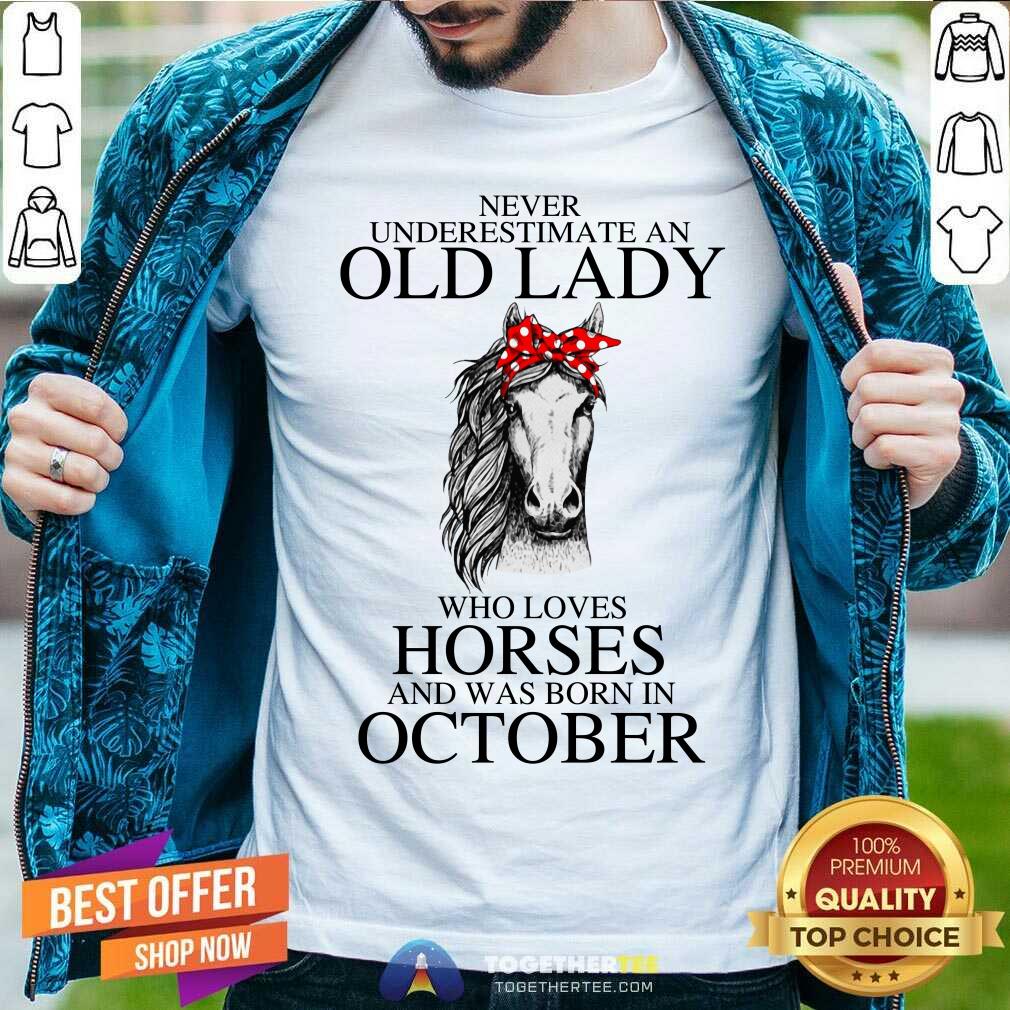 Never Underestimate An Old October Lady Who Loves Horses Shirt