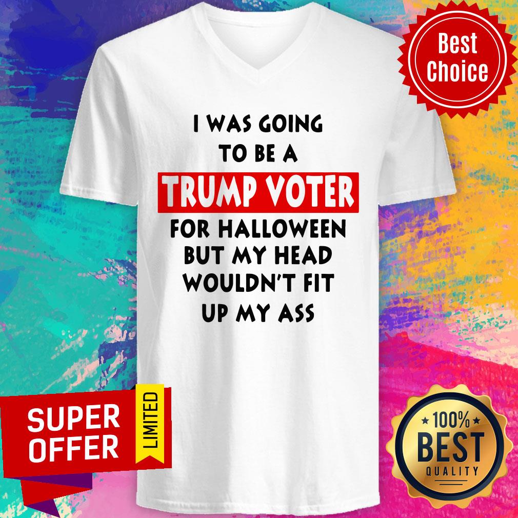 In Was Going To Be A Trump Vote For Halloween But My Head Shirt