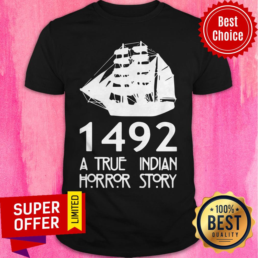 Nice 1492 A True Indian Horror Story Shirt