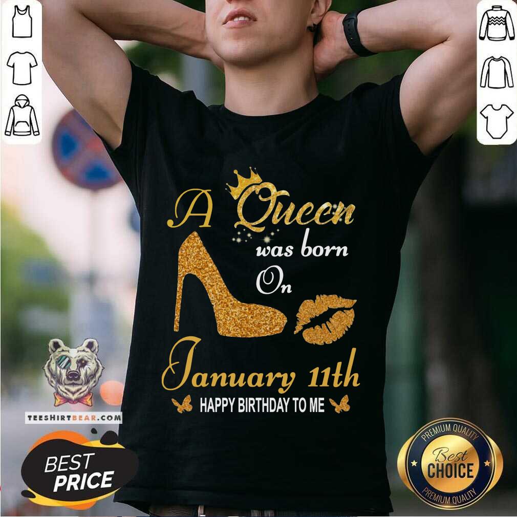 Nice A Queen Was Born On 11th January Happy Birthday To Me Shirt
