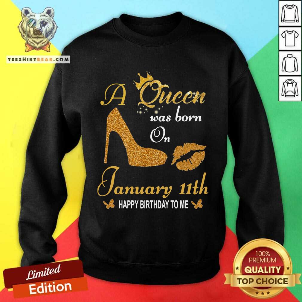 Nice A Queen Was Born On 11th January Happy Birthday To Me Shirt